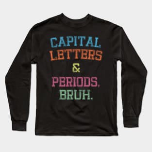 Capital Letters And Periods Bruh, Funny English Teacher Long Sleeve T-Shirt